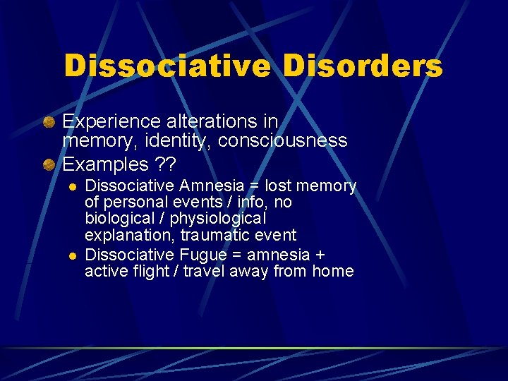 Dissociative Disorders Experience alterations in memory, identity, consciousness Examples ? ? l l Dissociative