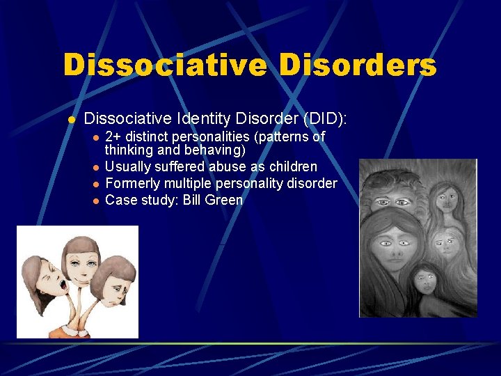 Dissociative Disorders l Dissociative Identity Disorder (DID): l l 2+ distinct personalities (patterns of