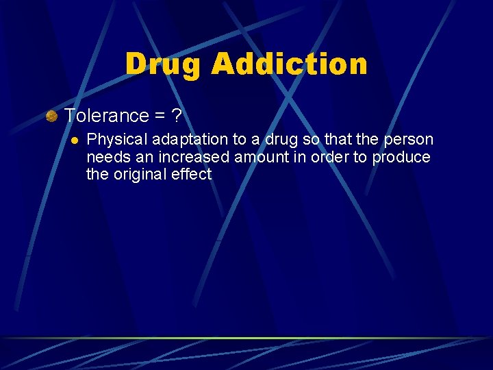 Drug Addiction Tolerance = ? l Physical adaptation to a drug so that the