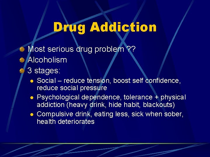 Drug Addiction Most serious drug problem ? ? Alcoholism 3 stages: l l l
