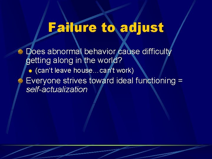 Failure to adjust Does abnormal behavior cause difficulty getting along in the world? l