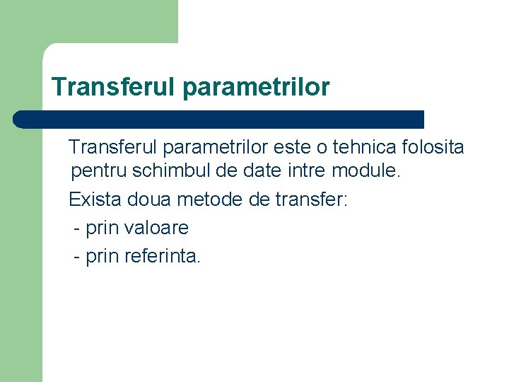 Transferul parametrilor intre subprograme Recapitulare l l ce