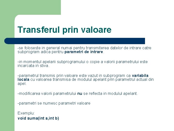 Transferul prin valoare -se foloseste in general numai pentru transmiterea datelor de intrare catre