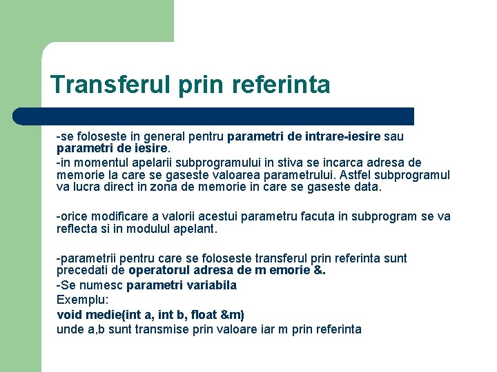 Transferul prin referinta -se foloseste in general pentru parametri de intrare-iesire sau parametri de