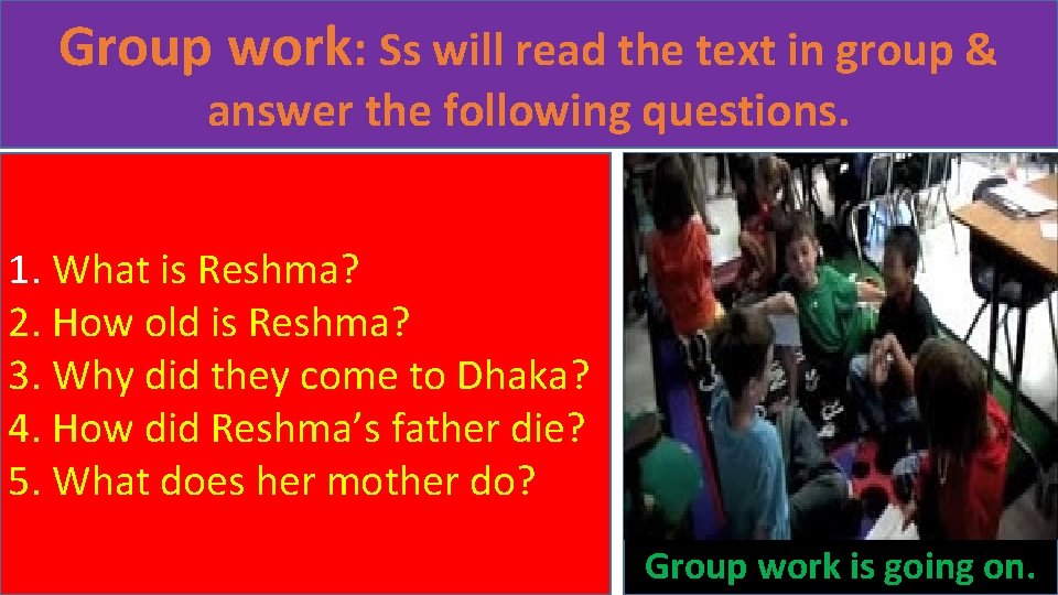 Group work: Ss will read the text in group & answer the following questions.