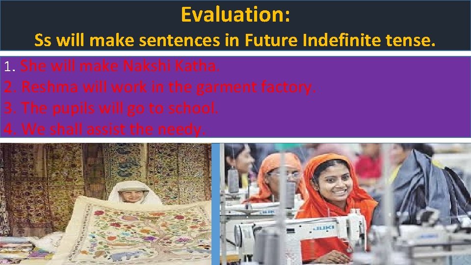 Evaluation: Ss will make sentences in Future Indefinite tense. 1. She will make Nakshi