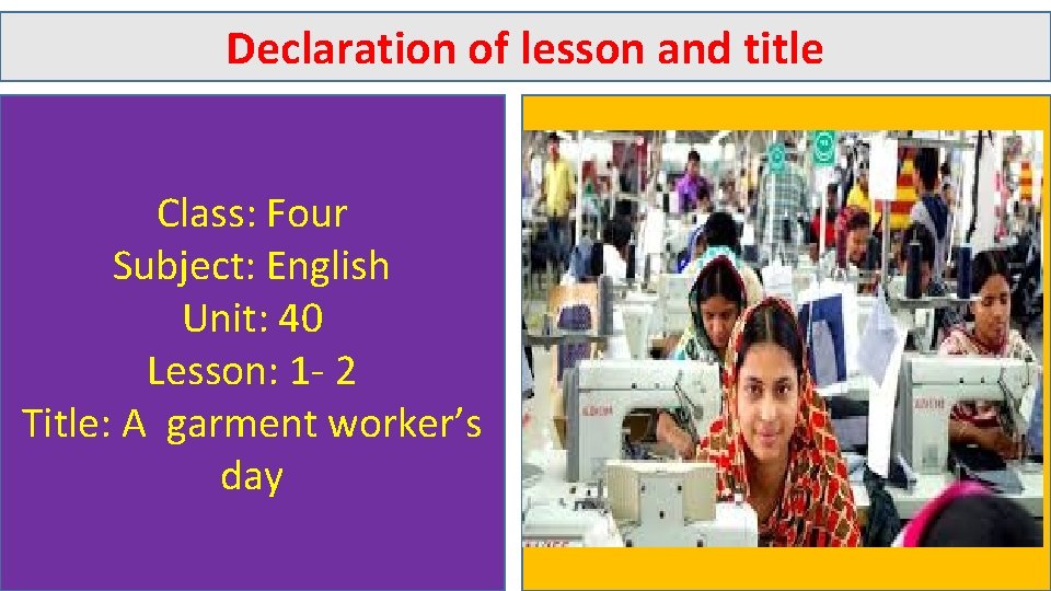 Declaration of lesson and title Class: Four Subject: English Unit: 40 Lesson: 1 -