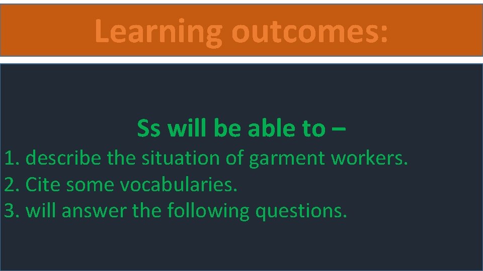 Learning outcomes: Ss will be able to – 1. describe the situation of garment