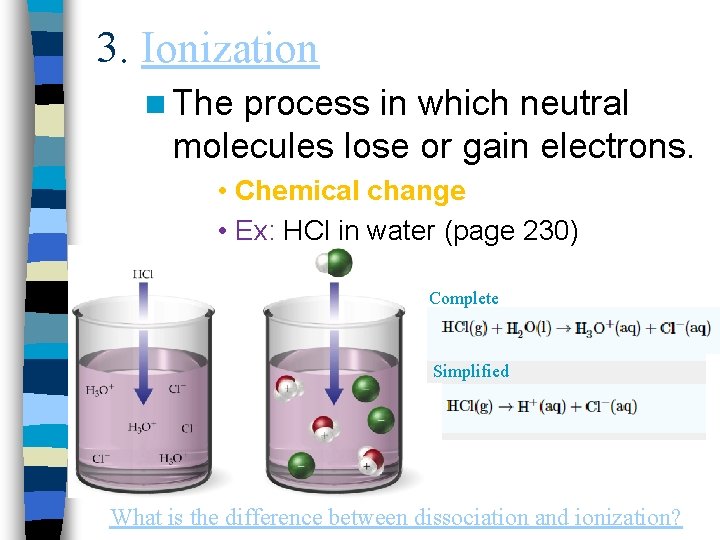 3. Ionization n The process in which neutral molecules lose or gain electrons. •
