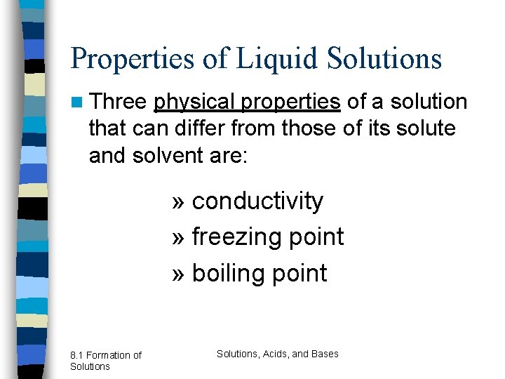 Properties of Liquid Solutions n Three physical properties of a solution that can differ