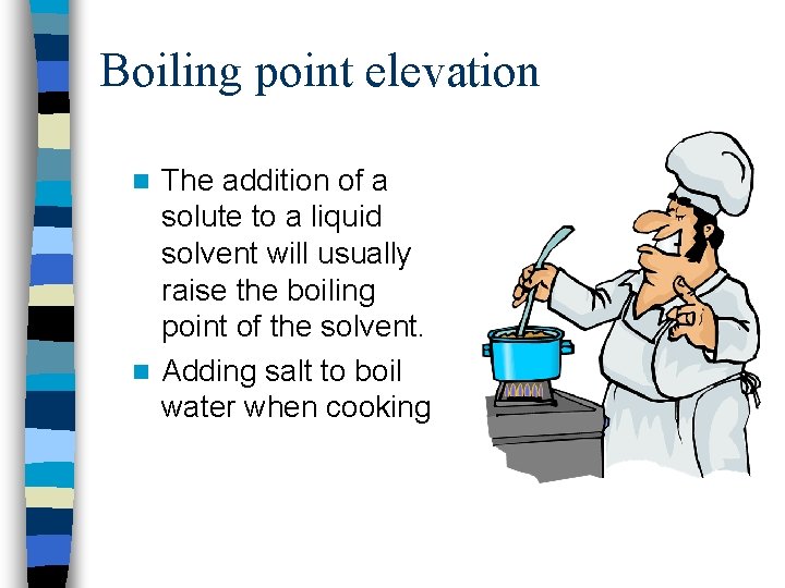 Boiling point elevation The addition of a solute to a liquid solvent will usually