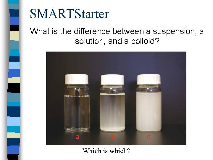 SMARTStarter What is the difference between a suspension, a solution, and a colloid? Which