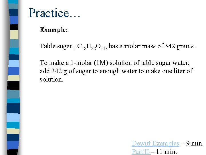 Practice… Example: Table sugar , C 12 H 22 O 11, has a molar