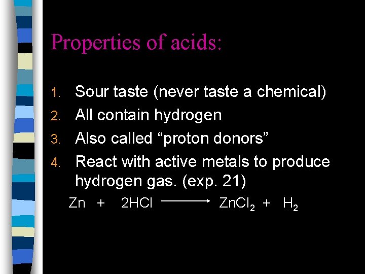 Properties of acids: Sour taste (never taste a chemical) 2. All contain hydrogen 3.