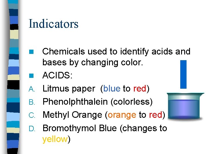 Indicators n n A. B. C. D. Chemicals used to identify acids and bases