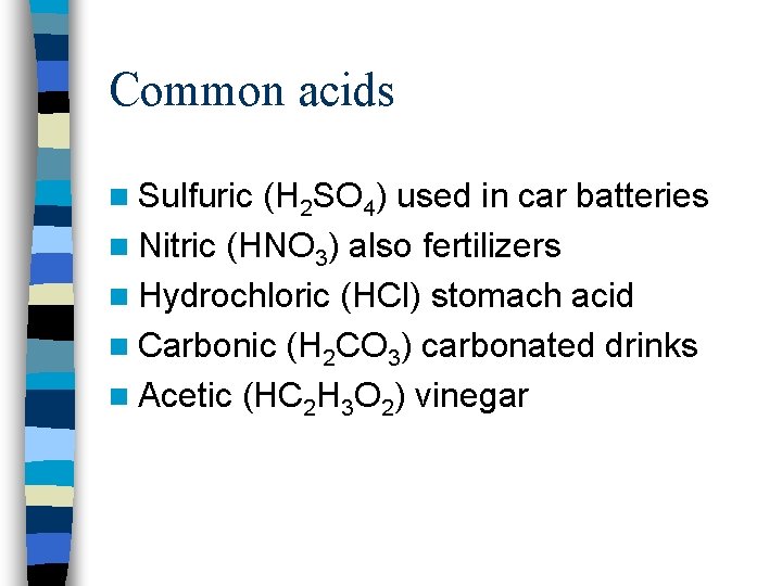 Common acids n Sulfuric (H 2 SO 4) used in car batteries n Nitric