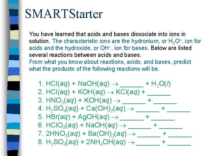 SMARTStarter You have learned that acids and bases dissociate into ions in solution. The