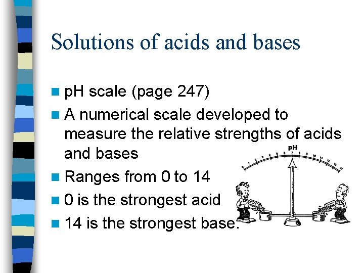 Solutions of acids and bases n p. H scale (page 247) n A numerical