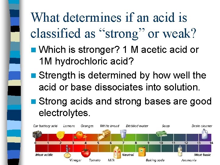 What determines if an acid is classified as “strong” or weak? n Which is