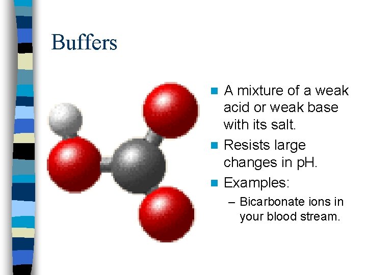Buffers A mixture of a weak acid or weak base with its salt. n