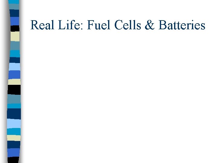 Real Life: Fuel Cells & Batteries 