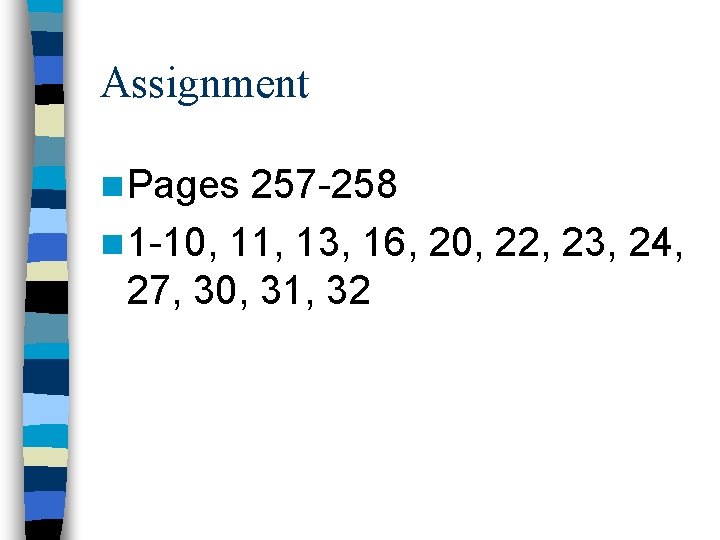 Assignment n Pages 257 -258 n 1 -10, 11, 13, 16, 20, 22, 23,