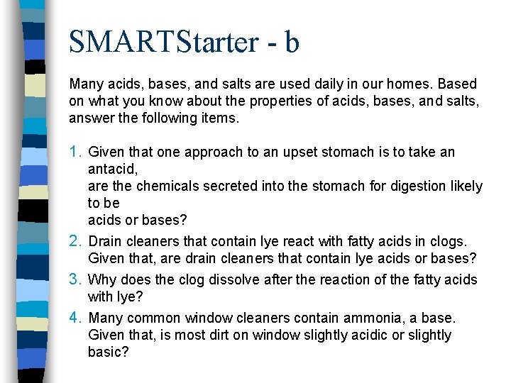 SMARTStarter - b Many acids, bases, and salts are used daily in our homes.