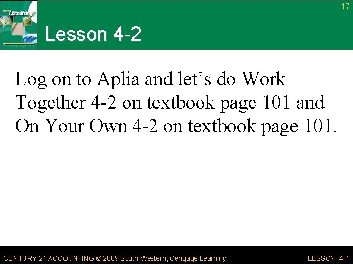 17 Lesson 4 -2 Log on to Aplia and let’s do Work Together 4
