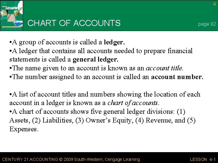 4 CHART OF ACCOUNTS page 92 • A group of accounts is called a