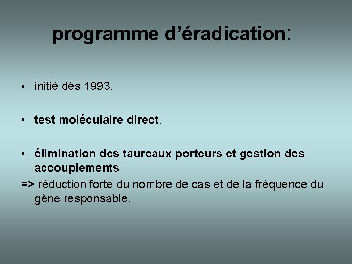 programme d’éradication: • initié dès 1993. • test moléculaire direct. • élimination des taureaux