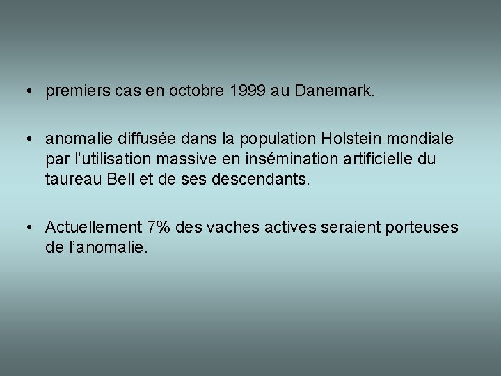  • premiers cas en octobre 1999 au Danemark. • anomalie diffusée dans la