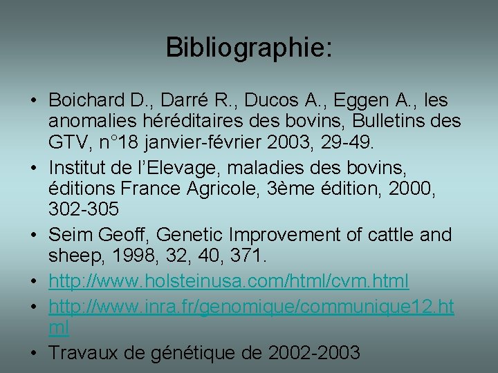 Bibliographie: • Boichard D. , Darré R. , Ducos A. , Eggen A. ,