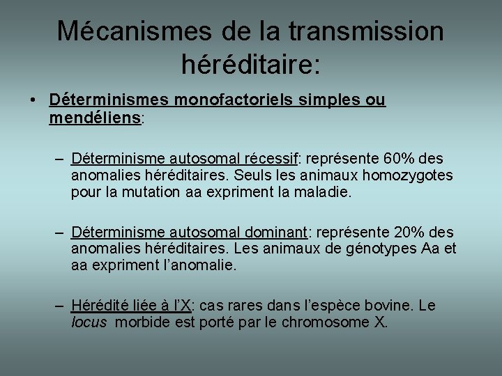 Mécanismes de la transmission héréditaire: • Déterminismes monofactoriels simples ou mendéliens: – Déterminisme autosomal