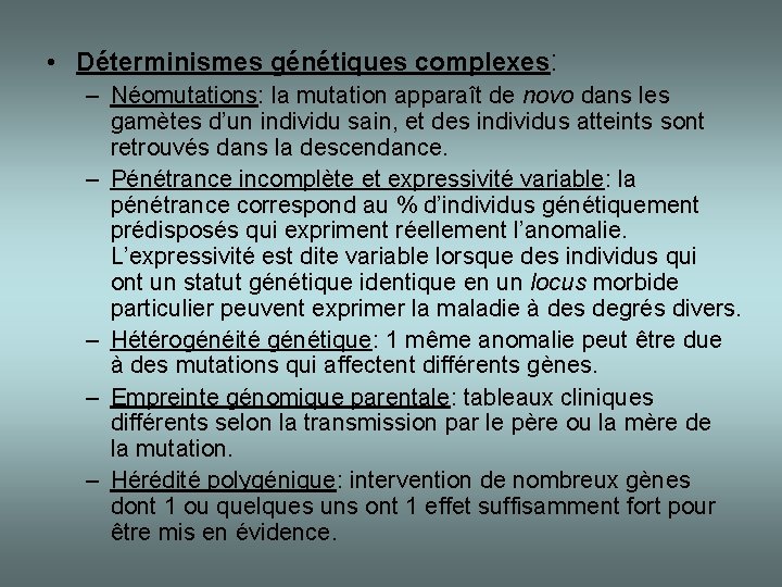 • Déterminismes génétiques complexes: – Néomutations: la mutation apparaît de novo dans les