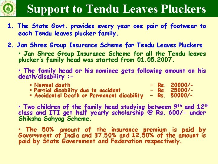 Support to Tendu Leaves Pluckers 1. The State Govt. provides every year one pair