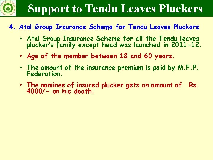 Support to Tendu Leaves Pluckers 4. Atal Group Insurance Scheme for Tendu Leaves Pluckers