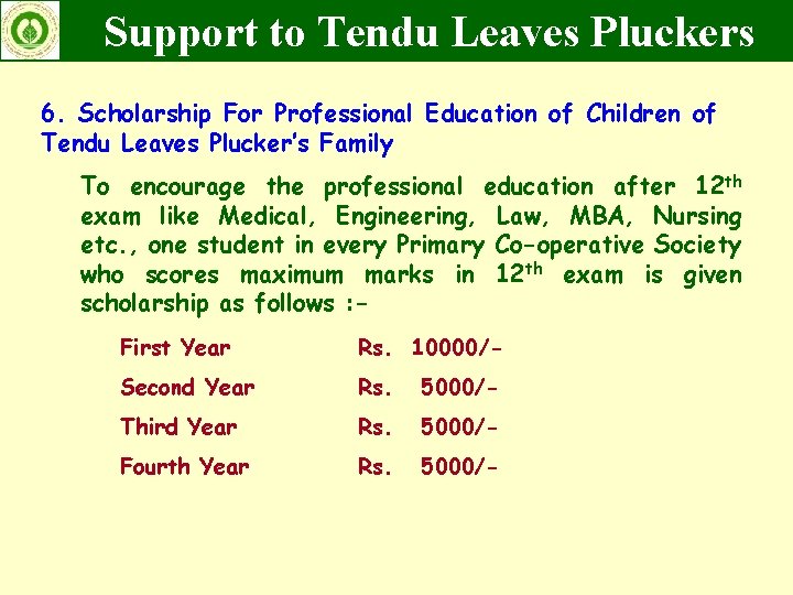 Support to Tendu Leaves Pluckers 6. Scholarship For Professional Education of Children of Tendu