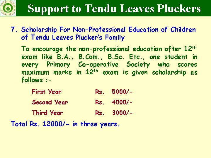 Support to Tendu Leaves Pluckers 7. Scholarship For Non-Professional Education of Children of Tendu