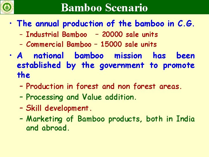 Bamboo Scenario • The annual production of the bamboo in C. G. – Industrial