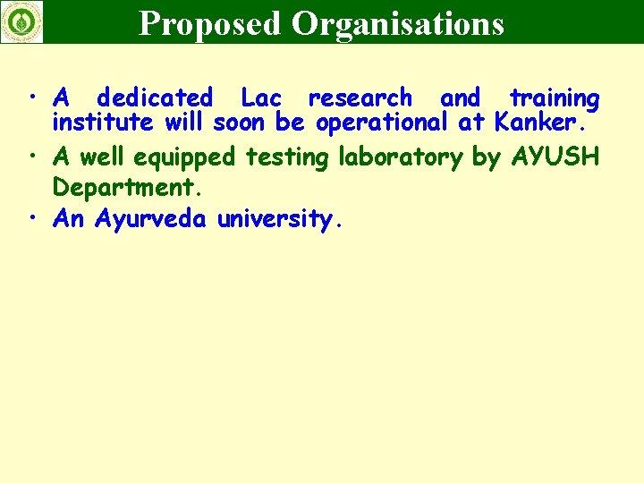 Proposed Organisations • A dedicated Lac research and training institute will soon be operational