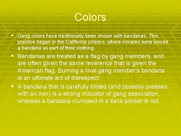 Colors § Gang colors have traditionally been shown with bandanas. This practice began in