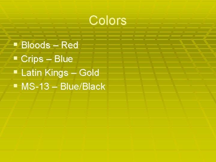 Colors § Bloods – Red § Crips – Blue § Latin Kings – Gold