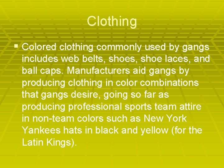 Clothing § Colored clothing commonly used by gangs includes web belts, shoe laces, and