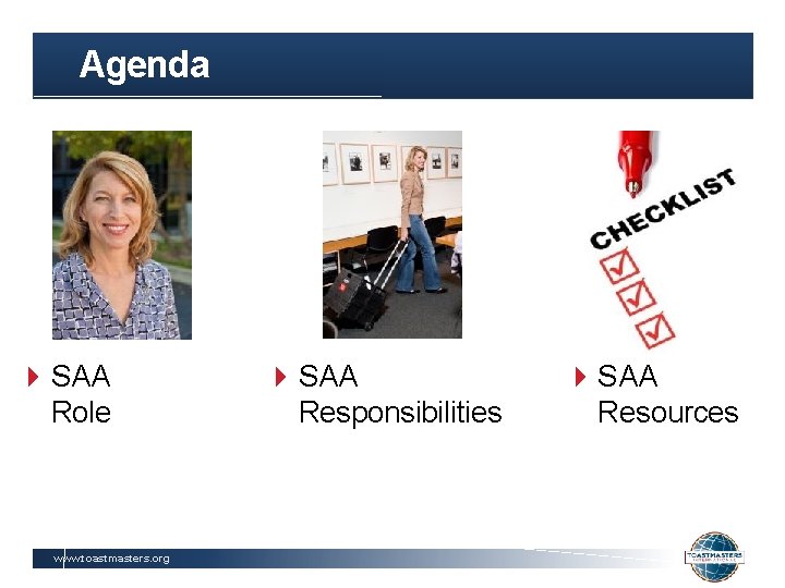 Agenda SAA Role www. toastmasters. org SAA Responsibilities SAA Resources 