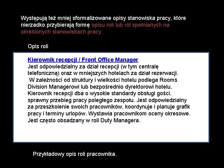 Występują też mniej sformalizowane opisy stanowiska pracy, które nierzadko przybierają formę opisu roli lub