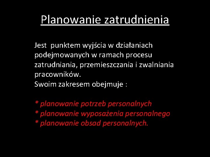 Planowanie zatrudnienia Jest punktem wyjścia w działaniach podejmowanych w ramach procesu zatrudniania, przemieszczania i