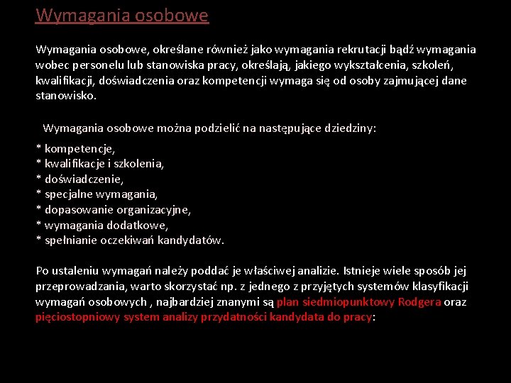 Wymagania osobowe Wymagania osobowe, określane również jako wymagania rekrutacji bądź wymagania wobec personelu lub