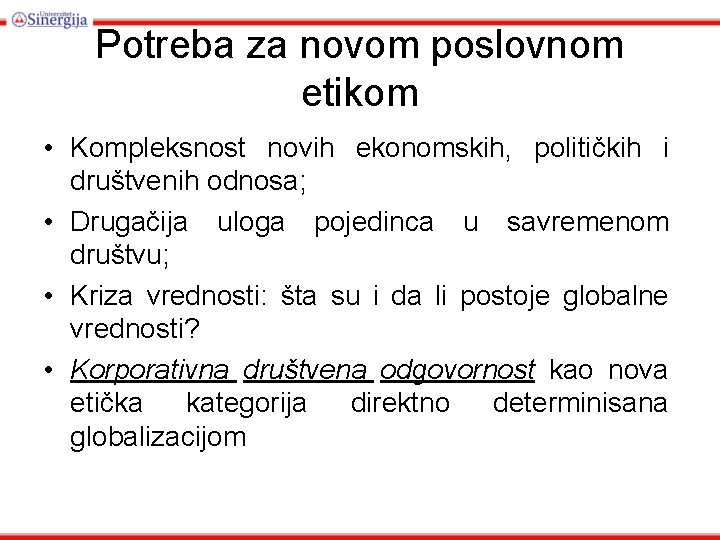 Potreba za novom poslovnom etikom • Kompleksnost novih ekonomskih, političkih i društvenih odnosa; •