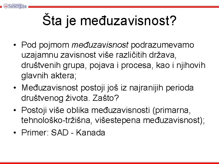 Šta je međuzavisnost? • Pod pojmom međuzavisnost podrazumevamo uzajamnu zavisnost više različitih država, društvenih