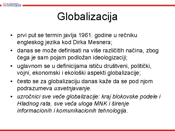 Globalizacija • prvi put se termin javlja 1961. godine u rečniku engleskog jezika kod